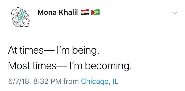 At times– I’m being. Most times– I’m becoming.